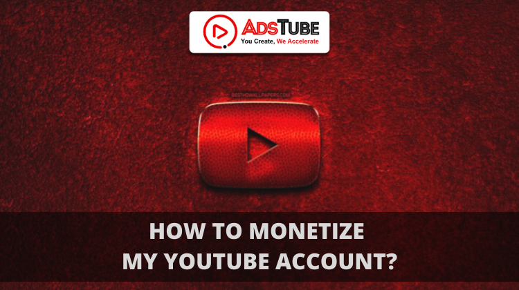 How Do I Monetize My Youtube Account
