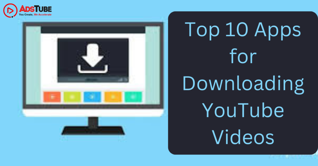 Top 10 Apps for Downloading YouTube Videos