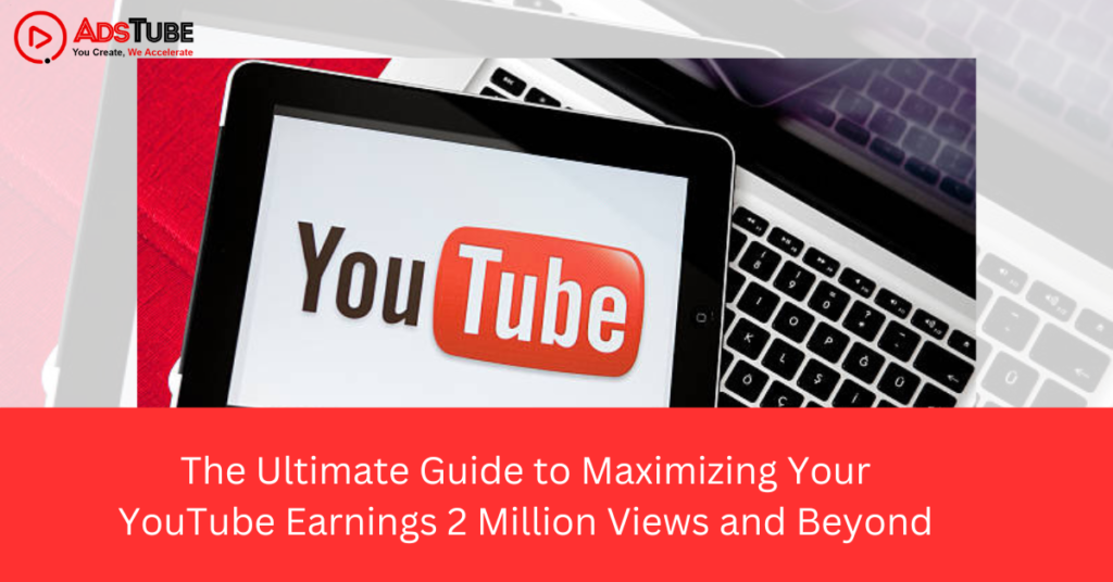 The Ultimate Guide to Maximizing Your YouTube Earnings: 2 Million Views and Beyond