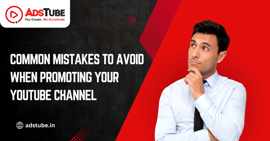 Common Mistakes to Avoid When Promoting Your YouTube Channel