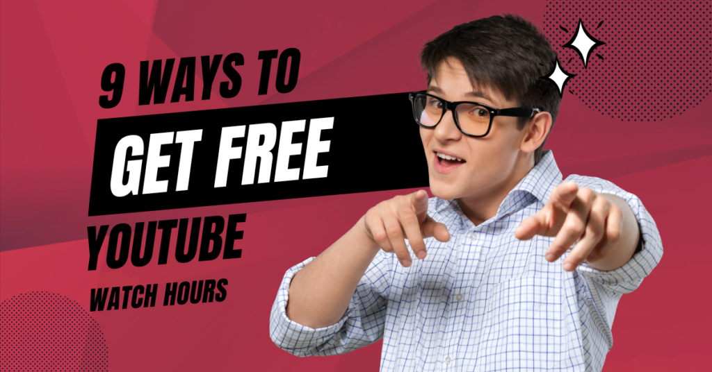 9 Ways to Get Free YouTube Watch Hours